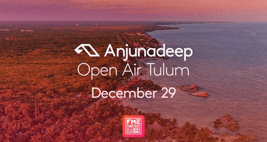 Anjunadeep Open Air Tulum: el festival de música electrónica que te hará vibrar en un cenote