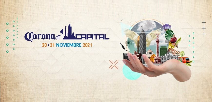 5 Razones Por Las Que No Te Puedes Perder Corona Capital 2021